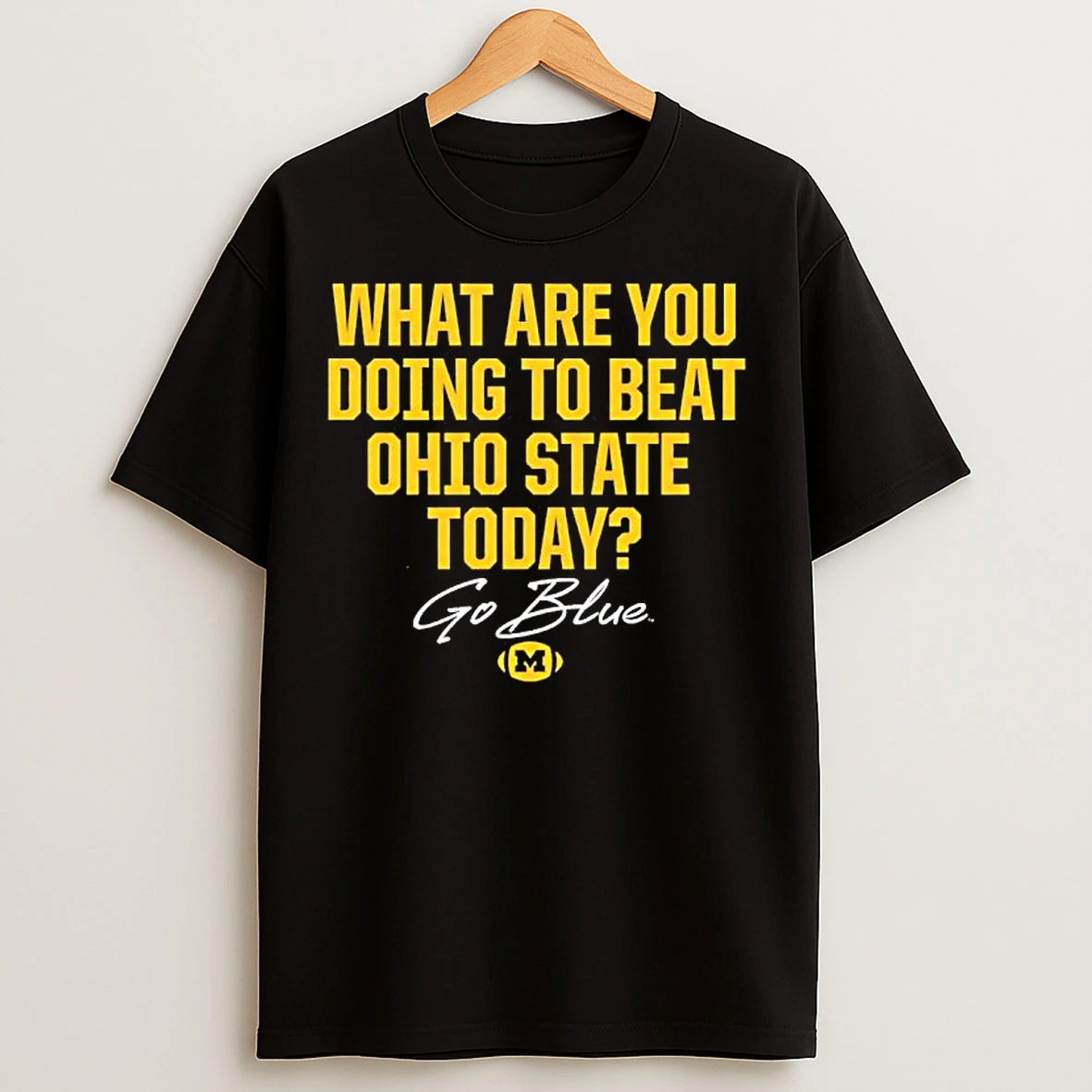 Classic Michigan What Are You Doing To Beat Ohio State Today T Shirts