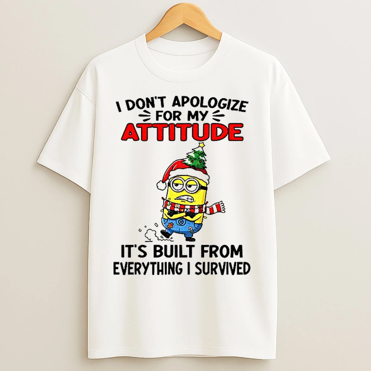 Classic Minion I Dont Apologize For My Attitude Its Built From Everything I Survived Christmas T Shirts