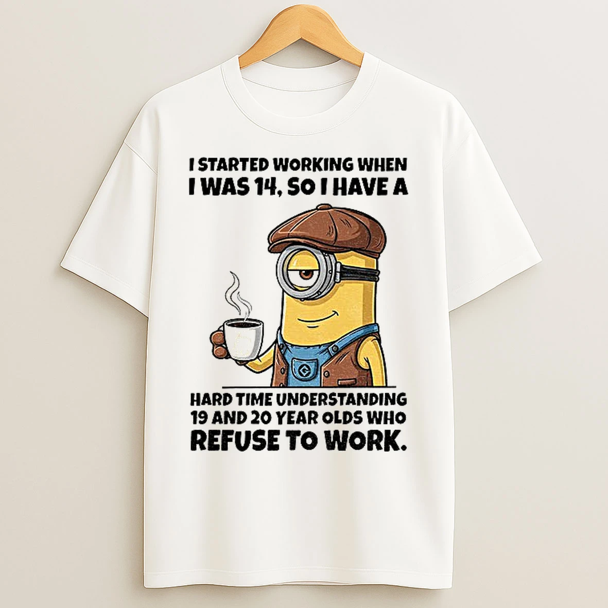 Classic Minion I Started Working When I Was 14 So I Have A Hard Time Understanding 19 And 20 Year T Shirts