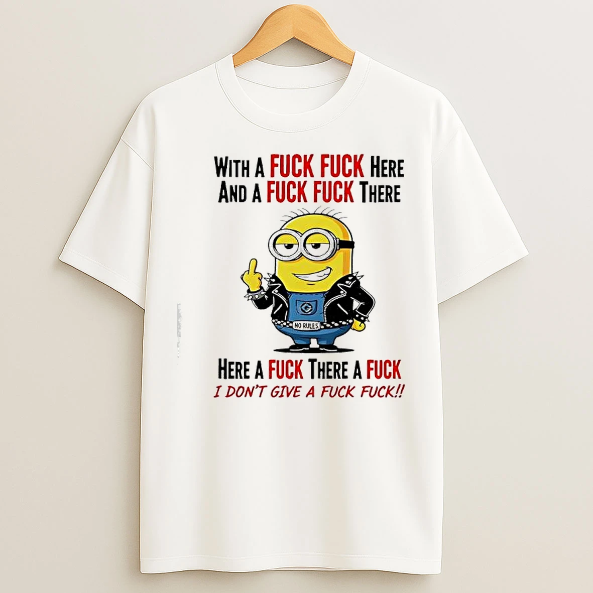 Classic Minion With A Fuck Fuck Here And A Fuck Fuck There T Shirts