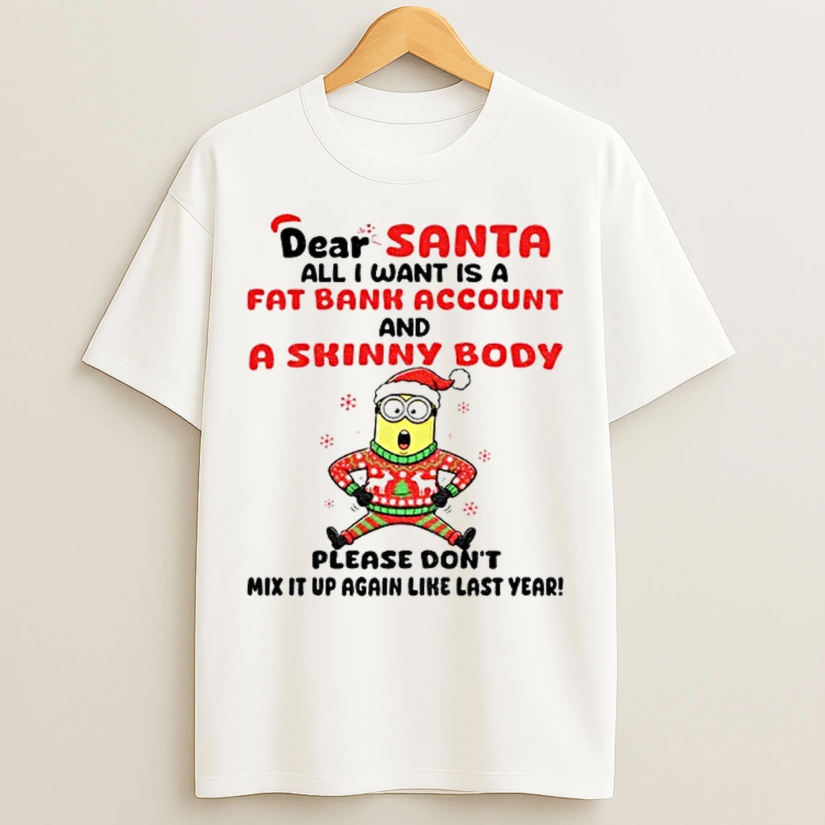 Classic Minion Dear Santa All I Want Is A Fat Bank Account And A Skinny Body Please Dont Mix Christmas T Shirts