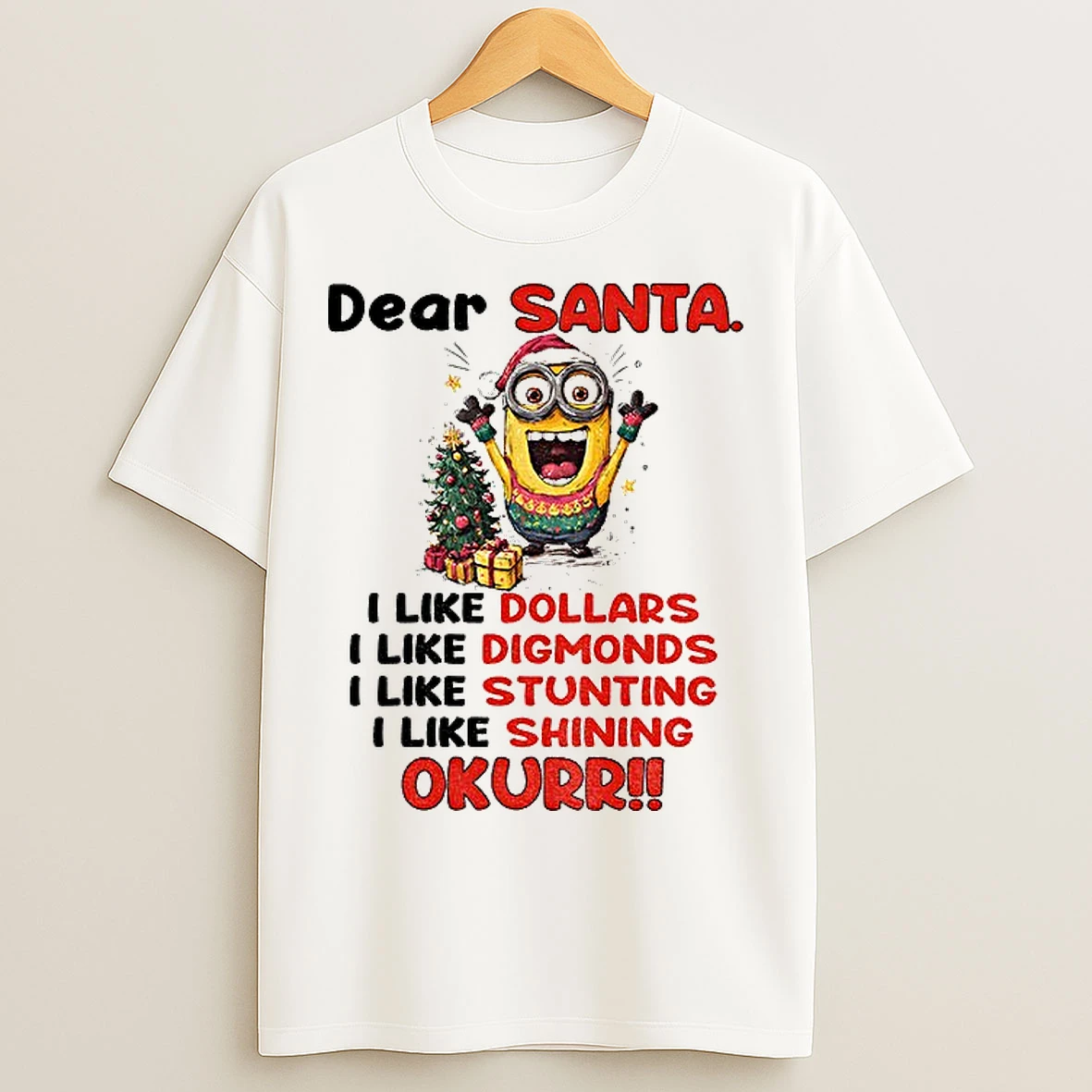 Classic Minion Dear Santa I Like Dollars I Like Diamonds I Like Stunting I Like Shining Okurrr Christmas T Shirts