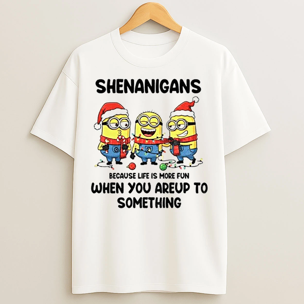Classic Minion Shenanigans Because Life Is More Fun When You Areup To Something Merry Christmas T Shirts