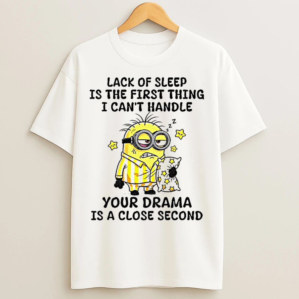 Classic Minion Sleep Lack Of Sleep Is The First Thing I Cant Handle Your Drama Is A Close Second T Shirts