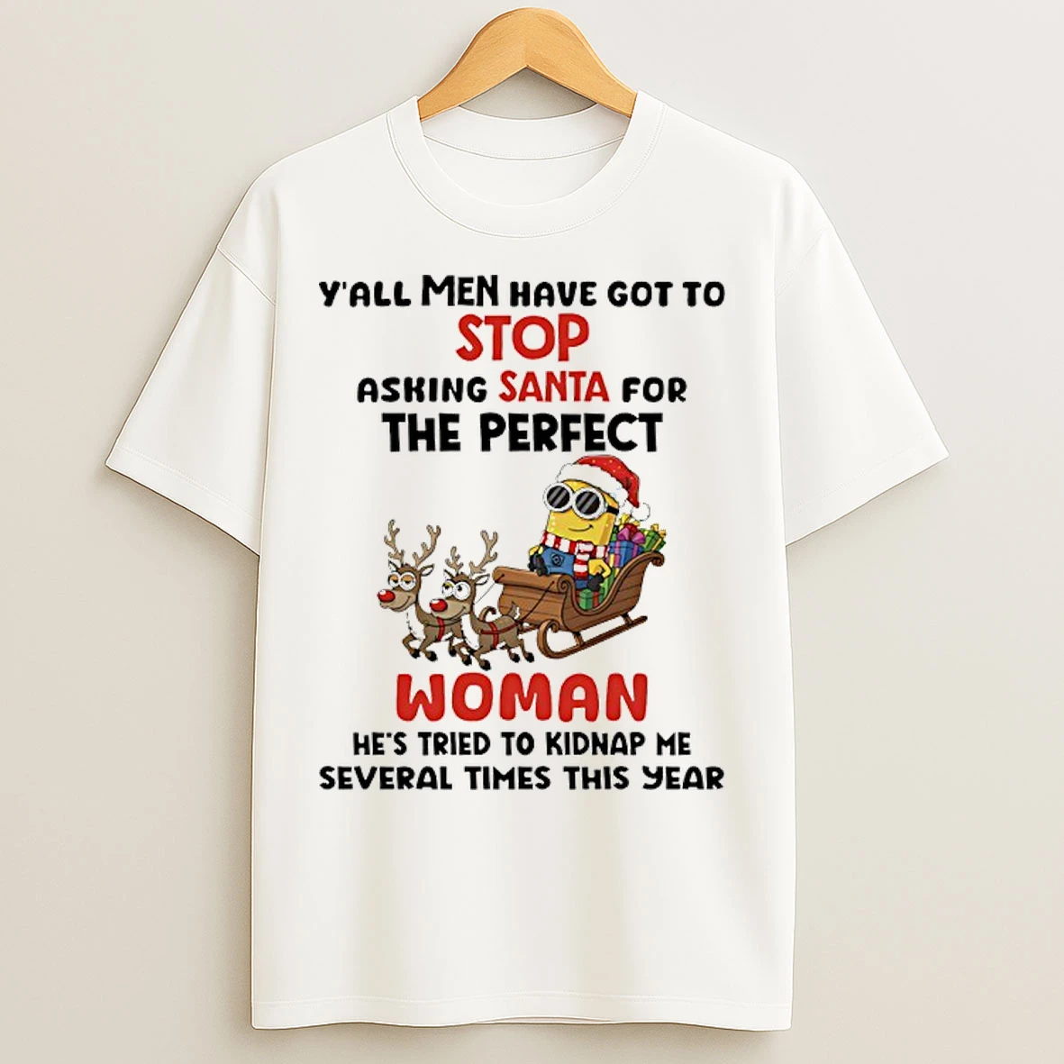 Classic Minion Tall Men Have Got To Stop Asking Santa For The Perfect Woman T Shirts