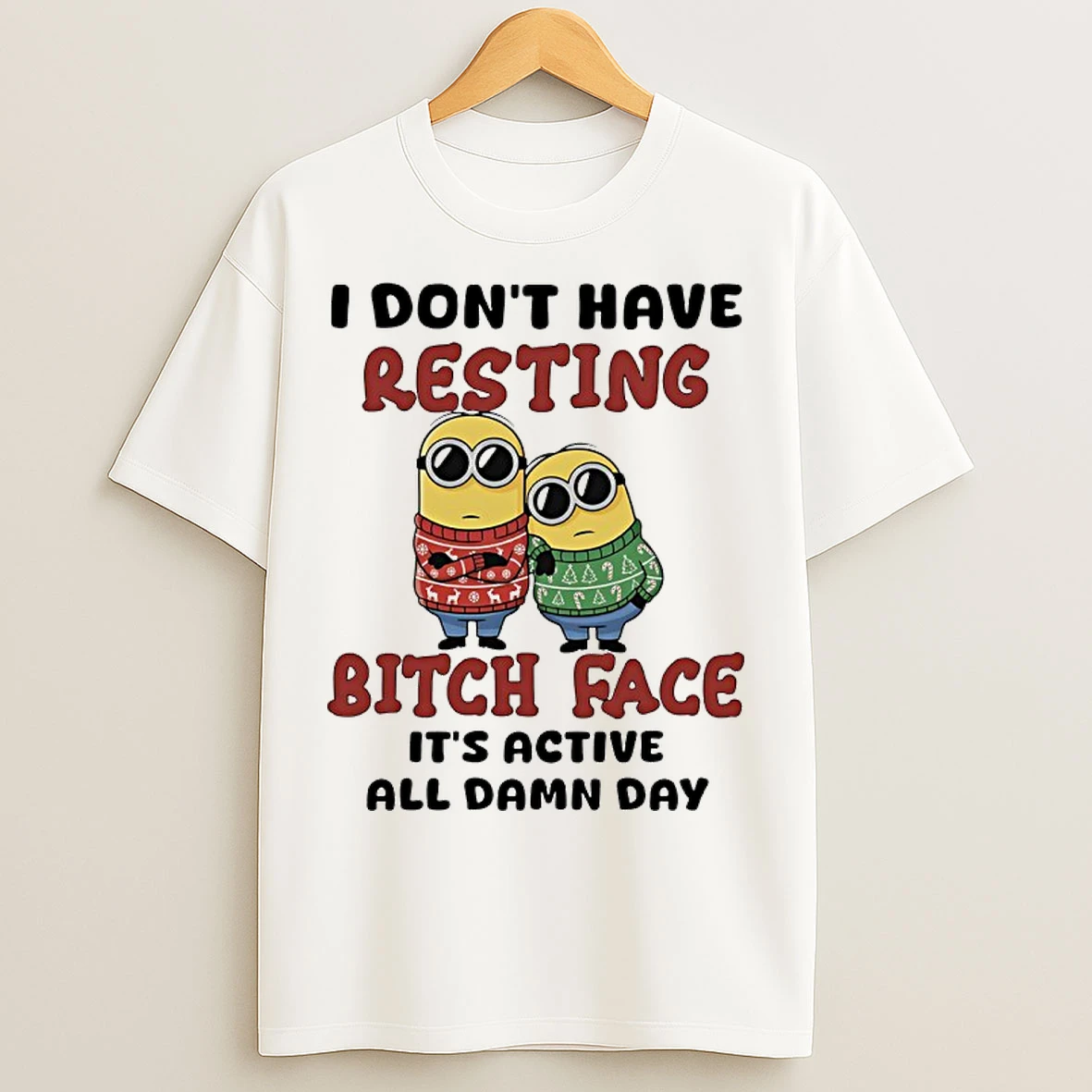 Classic Minions Christmas I Dont Have Resting Bitch Face Its Active All Damn Day T Shirts