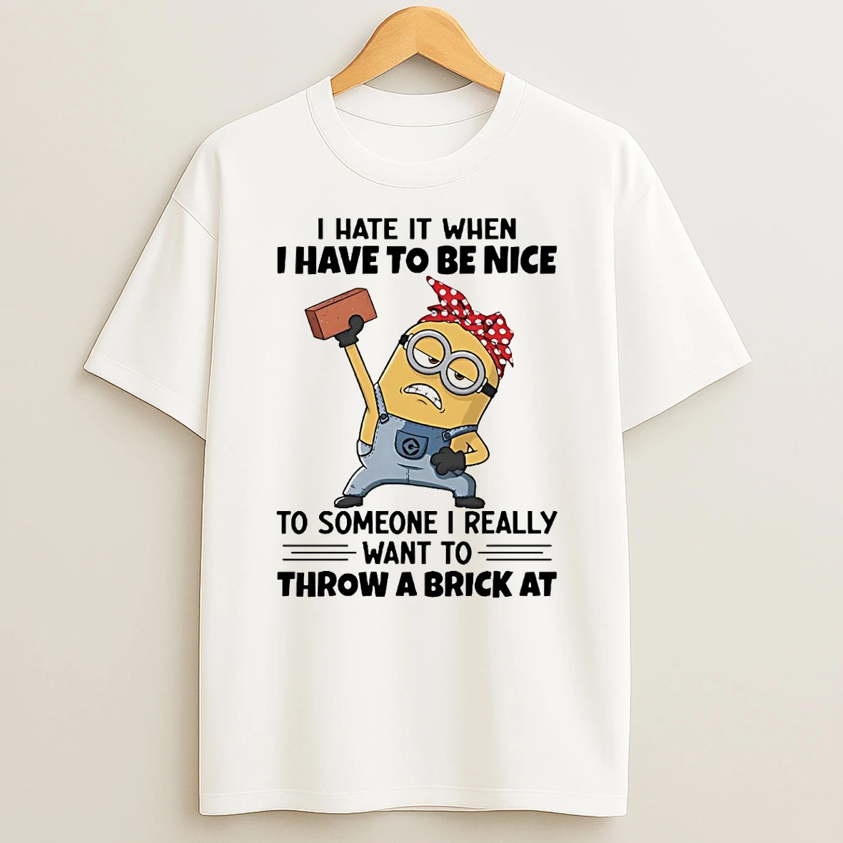 Classic Minions I Hate It When I Have To Be Nice T Shirts