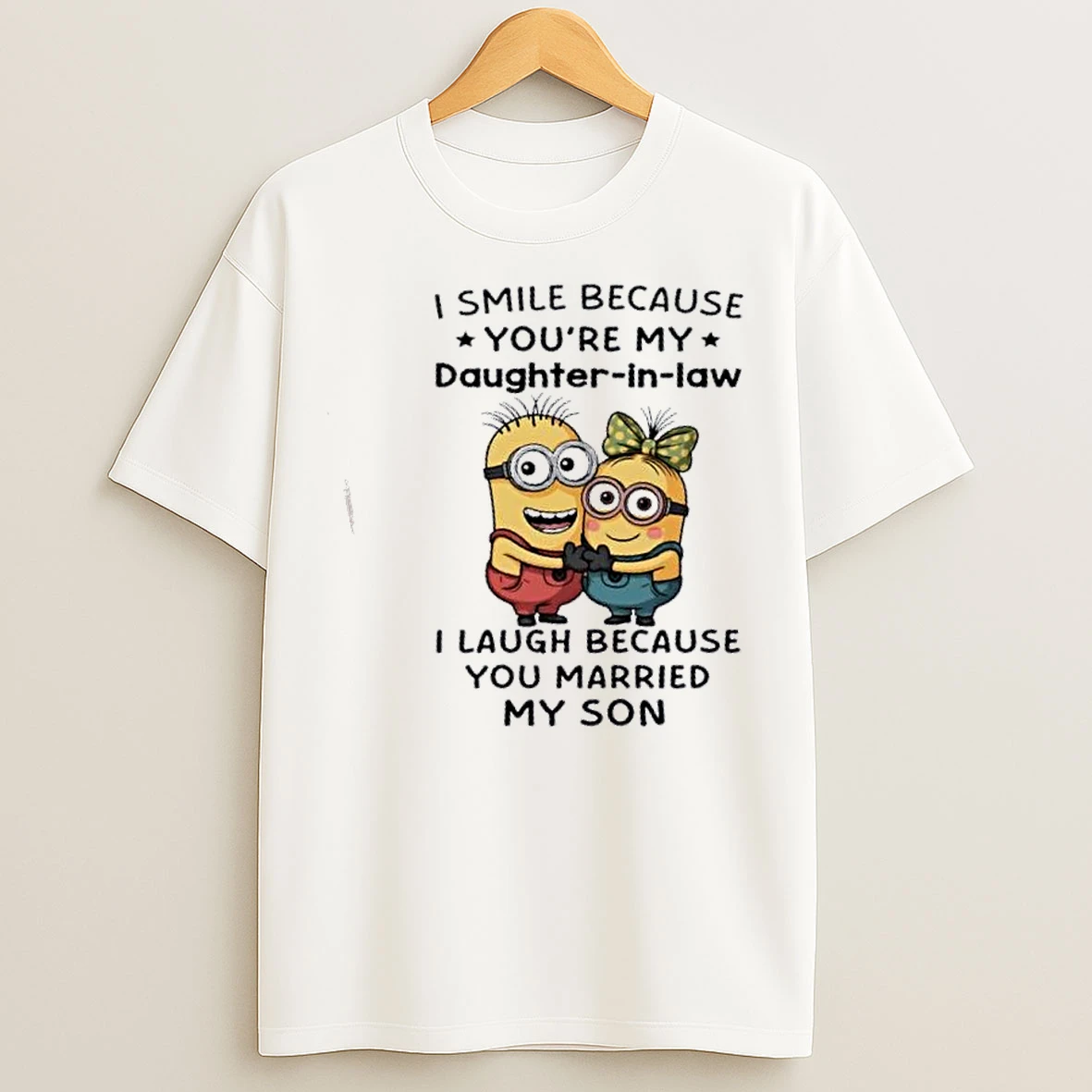 Classic Minions I Smile Because Youre My Daughter In Law I Laugh Because You Married My Son T Shirts