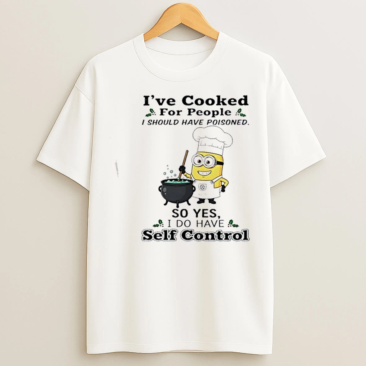 Classic Minions Ive Cooked For People I Should Have Poisoned So Yes I Do Have Self Control T Shirts