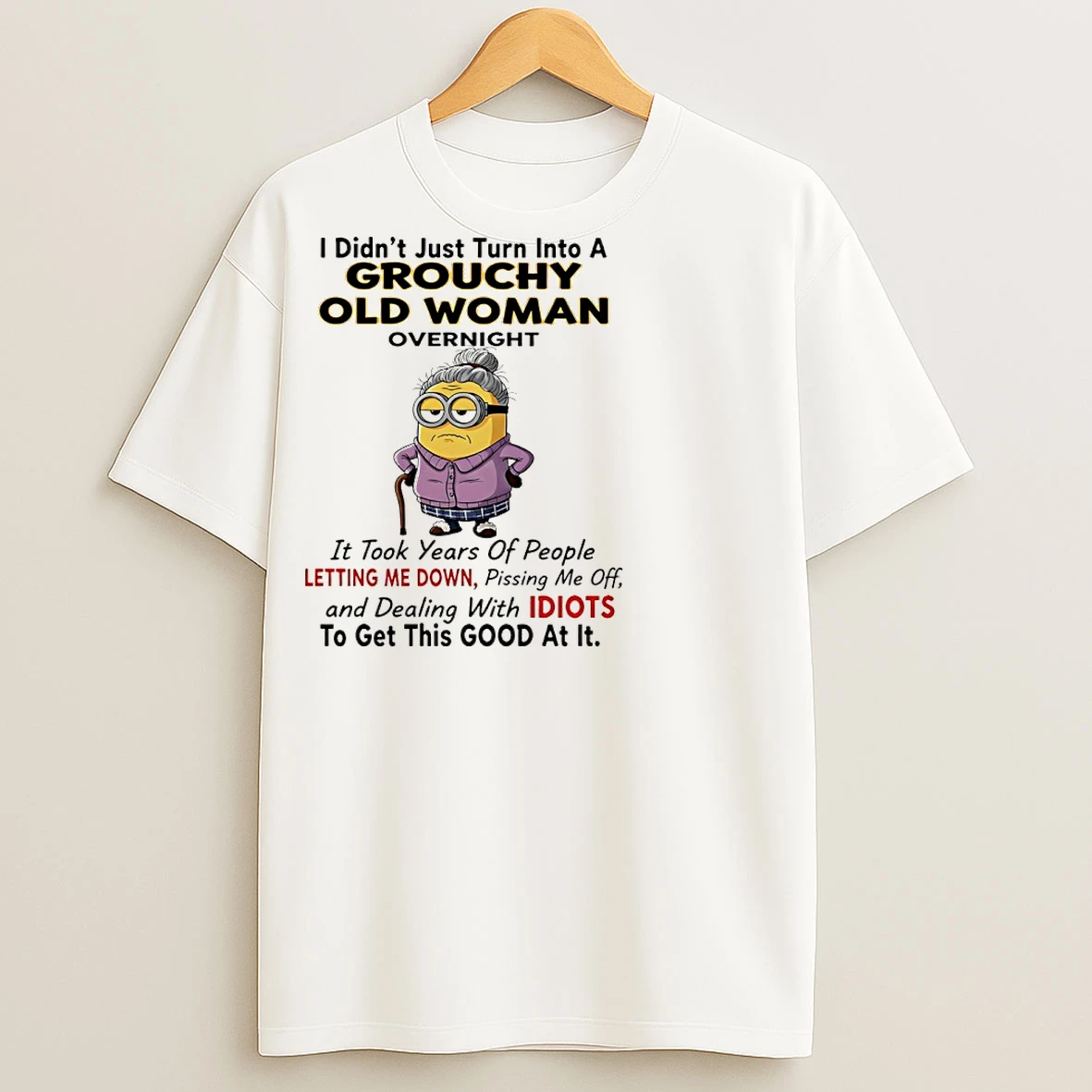 Classic Minions Grandma I Didnt Just Turn Into A Grouchy Old Woman Overnight T Shirts