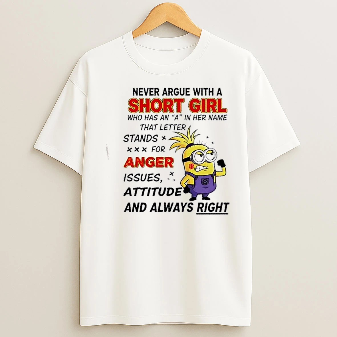 Classic Minions Never Argue With A Short Girl Who Has An A In Her Name That Letter Stands For Anger T Shirts