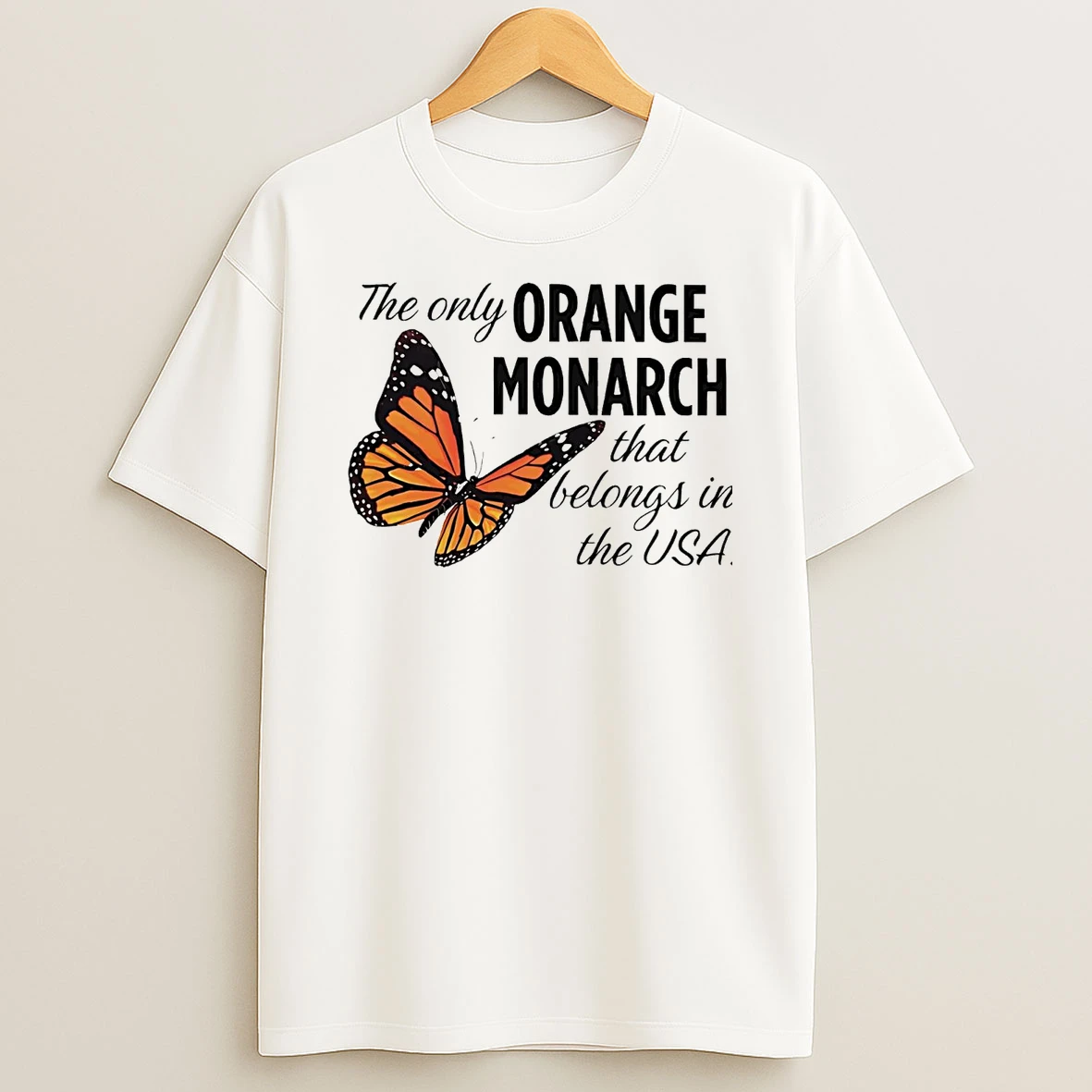 Classic Monarch Butterfly The Only Orange Monarch That Belongs In The Usa T Shirts