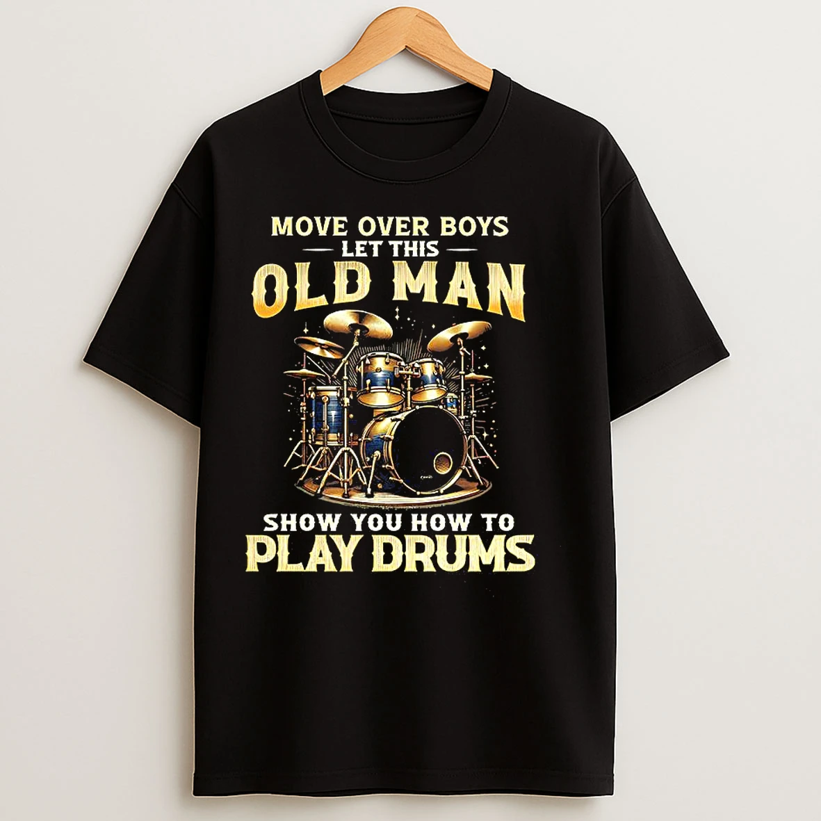 Classic Move Over Boys Let This Old Man Show You How To Play Drums Music Lover T Shirts