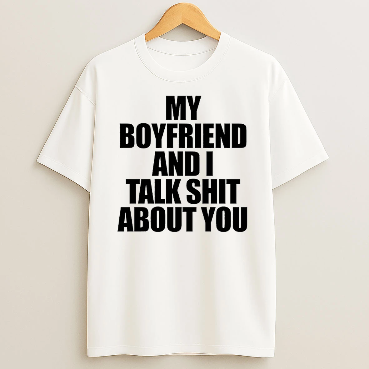 Classic My Boyfriend And I Talk Shit About You T Shirts