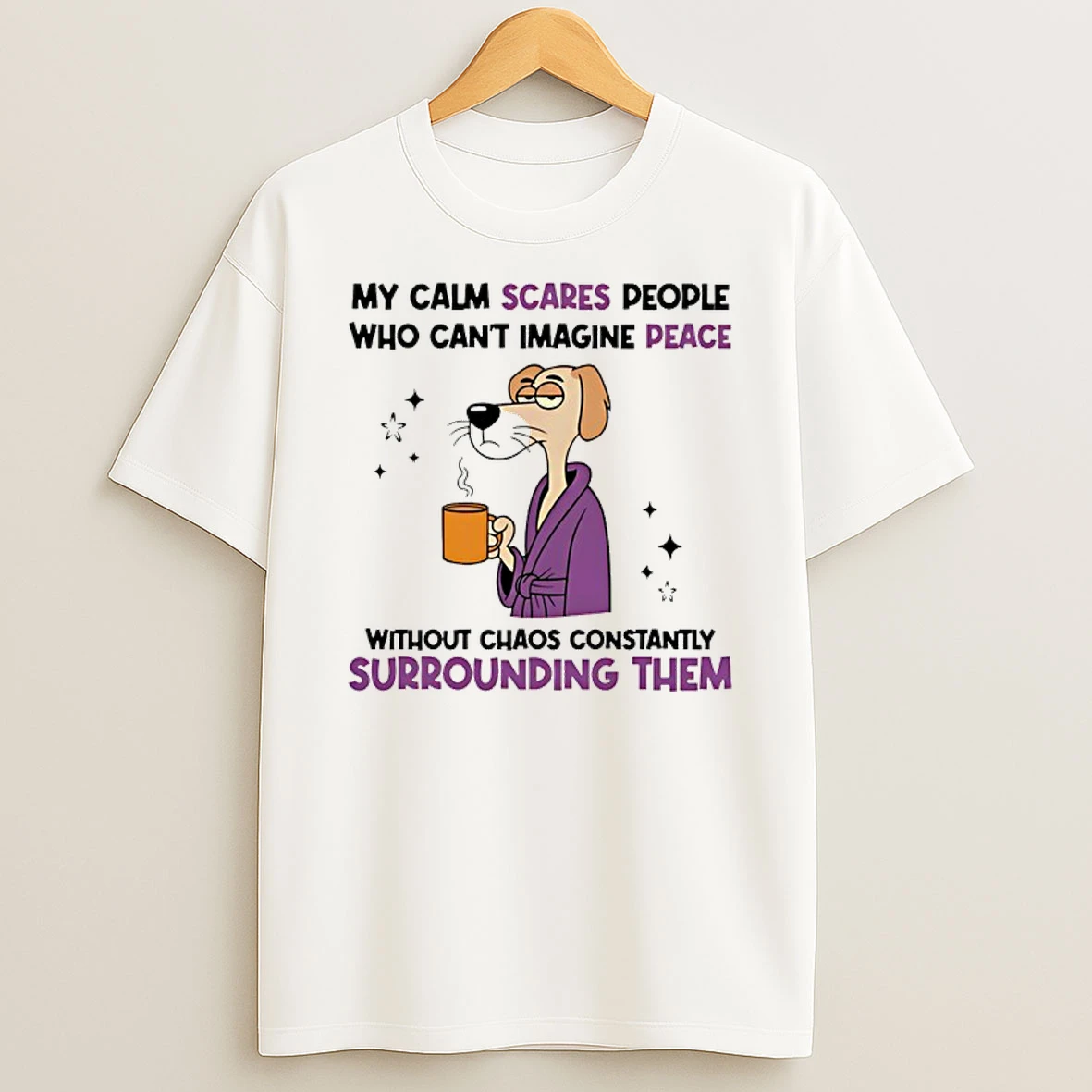 Classic My Calm Scares People Who Cant Imagine Peace Without Chaos Constantly Surrounding Them Dog T Shirts