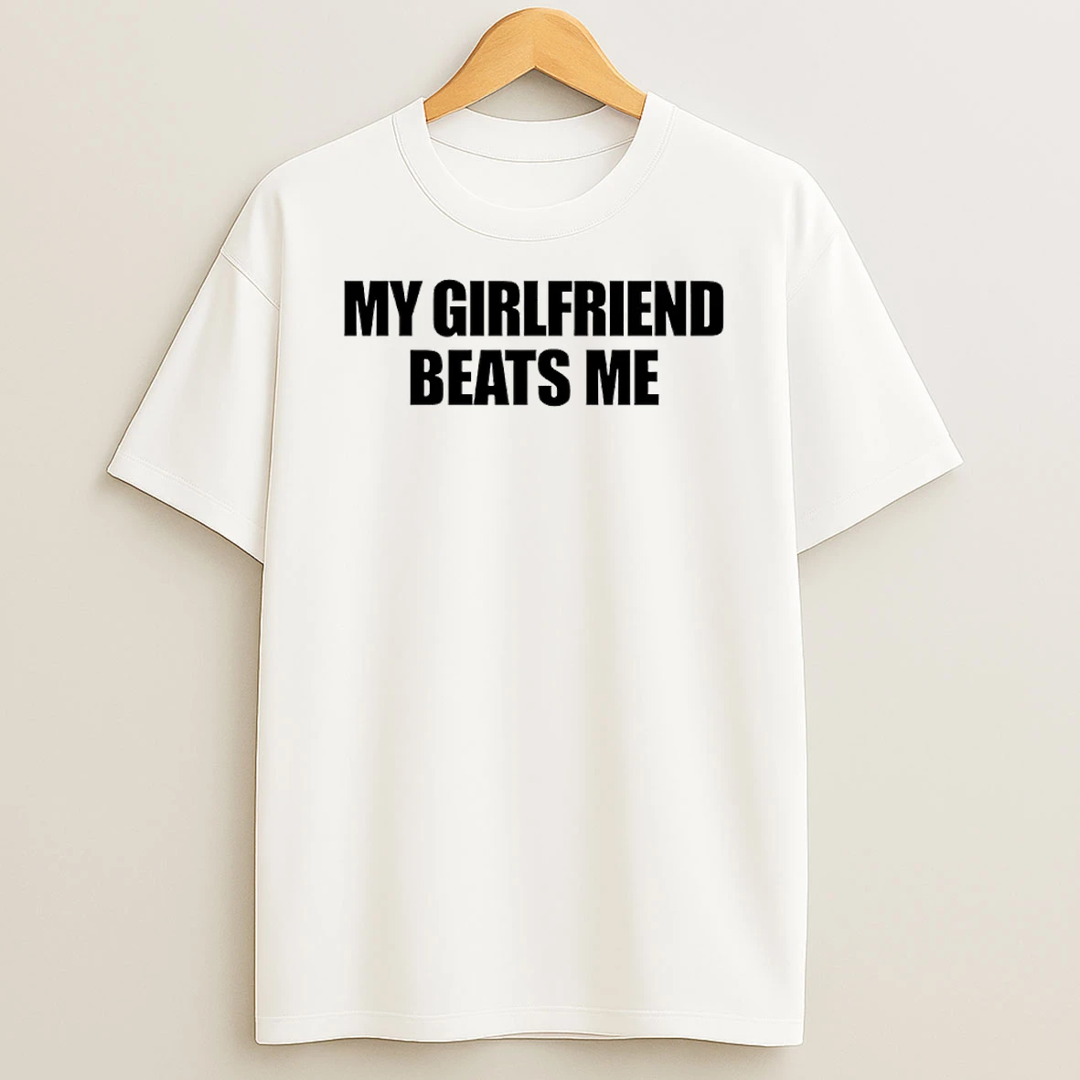 Classic My Girlfriend Beats Me T Shirts