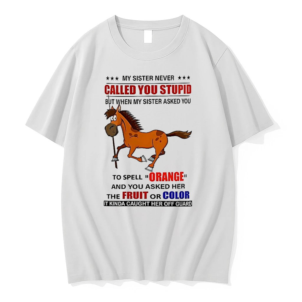 Classic My Sister Never Called You Stupid But When My Sister Asked You Horse T Shirts