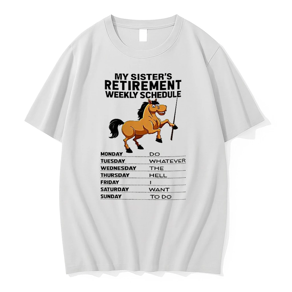 Classic My Sisters Retirement Weekly Schedule Do Whatever The Hell I Want To Do Horse T Shirts