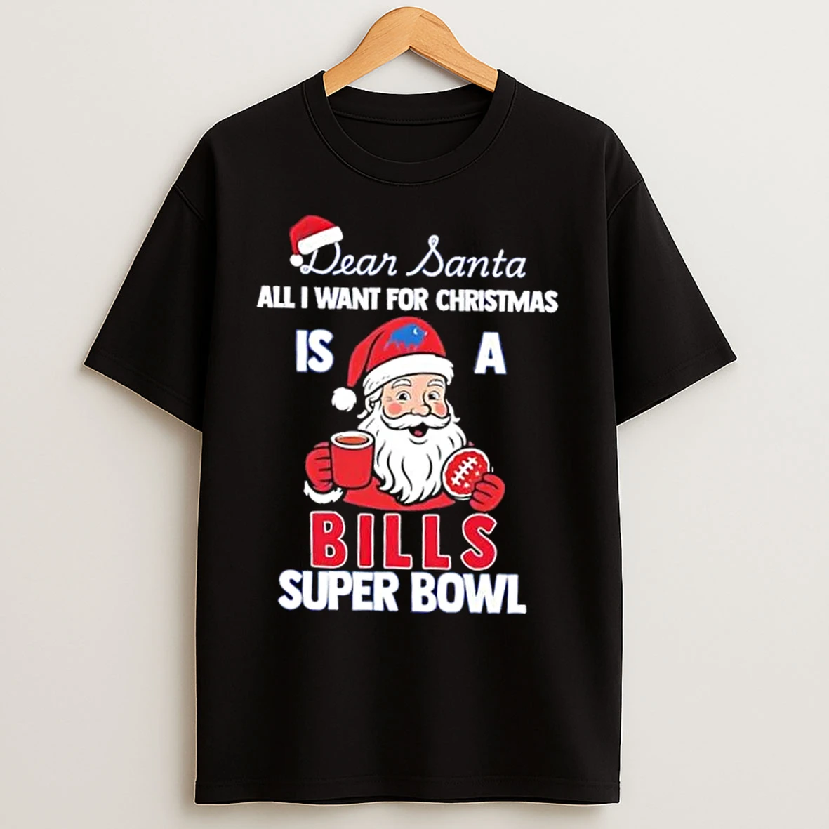 Classic Nfl Super Bowl Dear Santa All I Want For Christmas Is A Buffalo Bills T Shirts