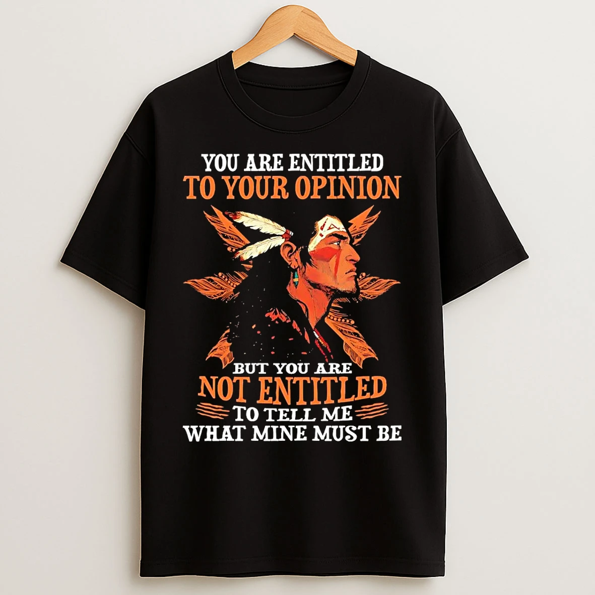 Classic Native American You Are Entitled To Your Opinion T Shirts