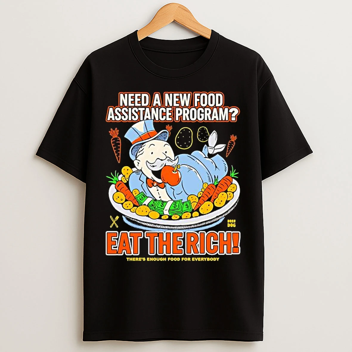 Classic Need A New Food Assistance Program Eat The Rich Theres Enough Food For Everybody T Shirts