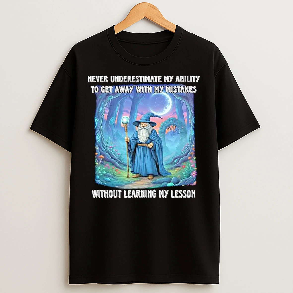 Classic Never Underestimate My Ability To Get Away With My Mistakes Without Learning My Lesson Wizard T Shirts