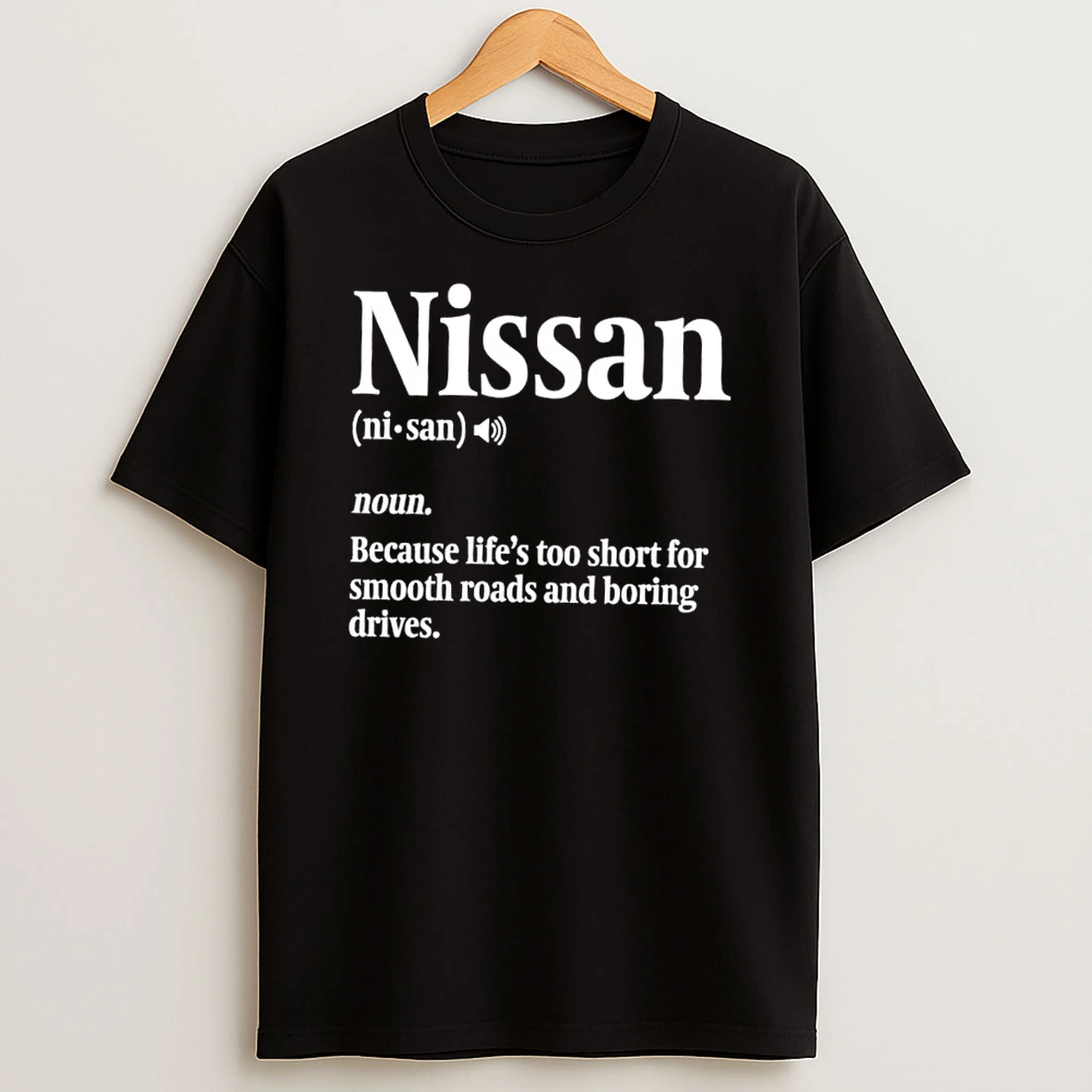 Classic Nissan Definition Because Lifes Too Short For Smooth Roads And Boring Drives T Shirts