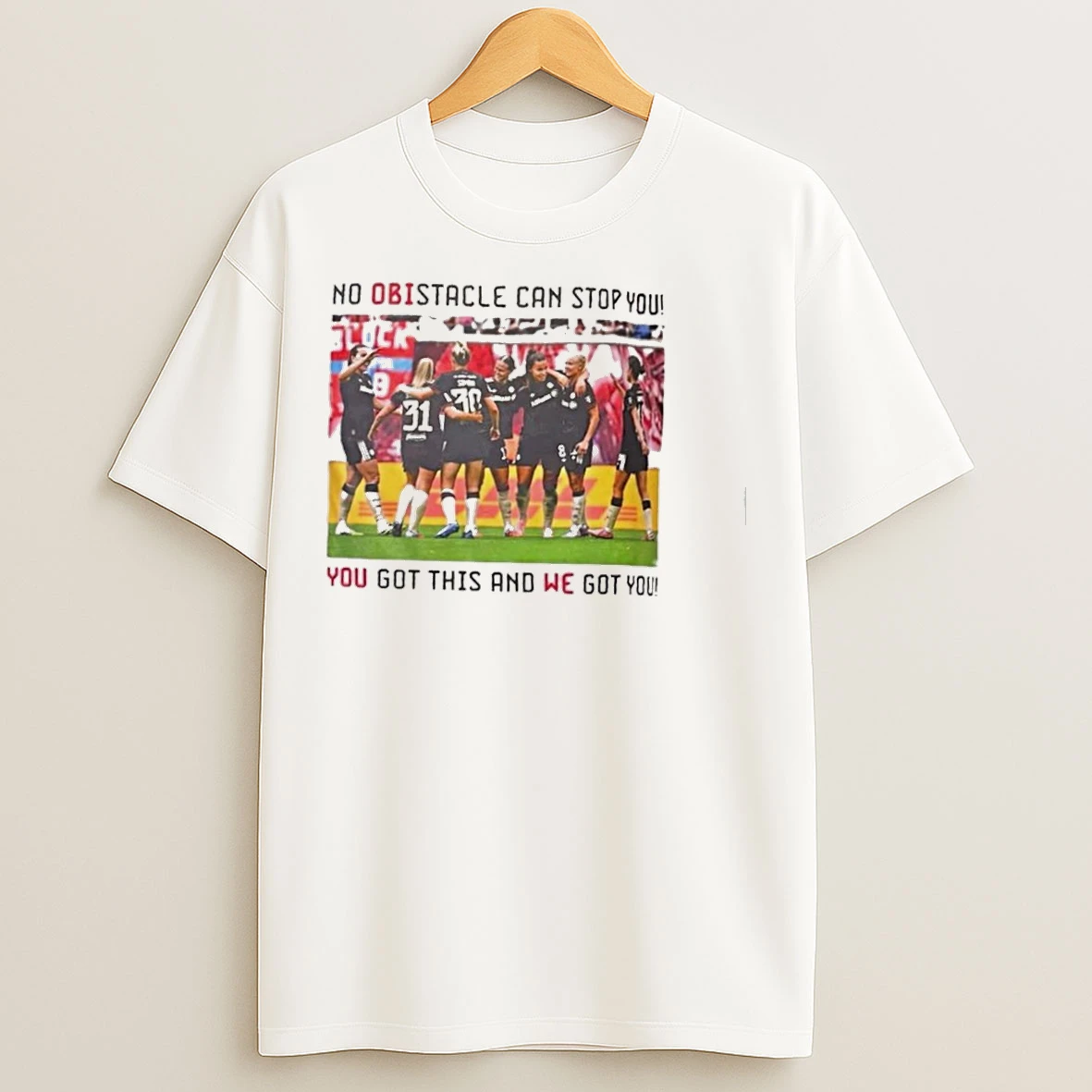 Classic No Obistacle Can Stop You You Got This And We Got You T Shirts