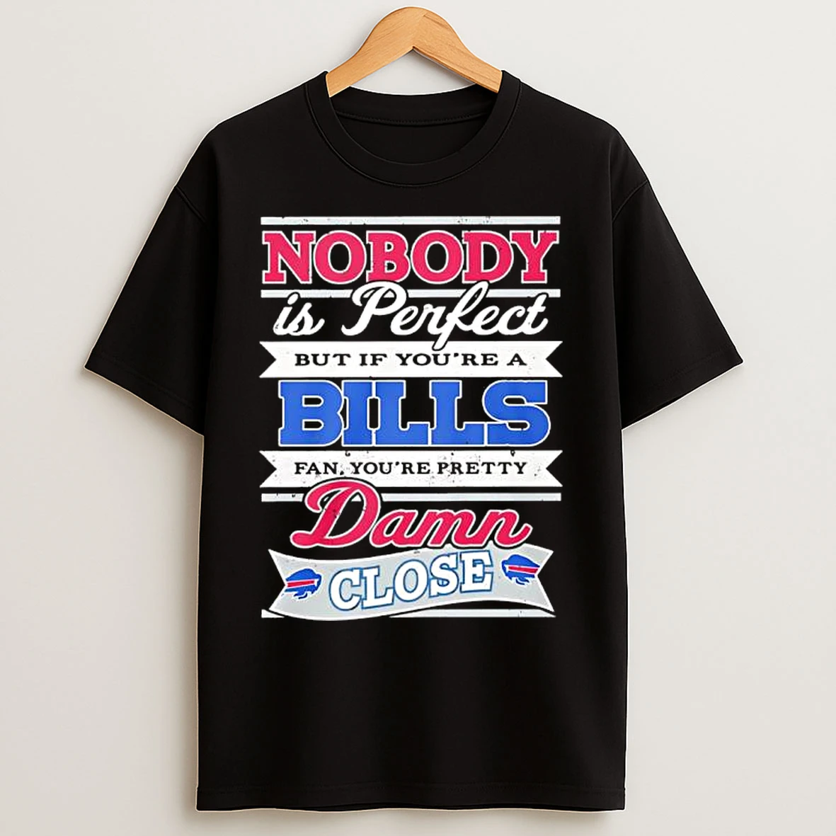 Classic Nobody Is Perfect But If Youre A Bills Fan Youre Pretty Damn Close T Shirts
