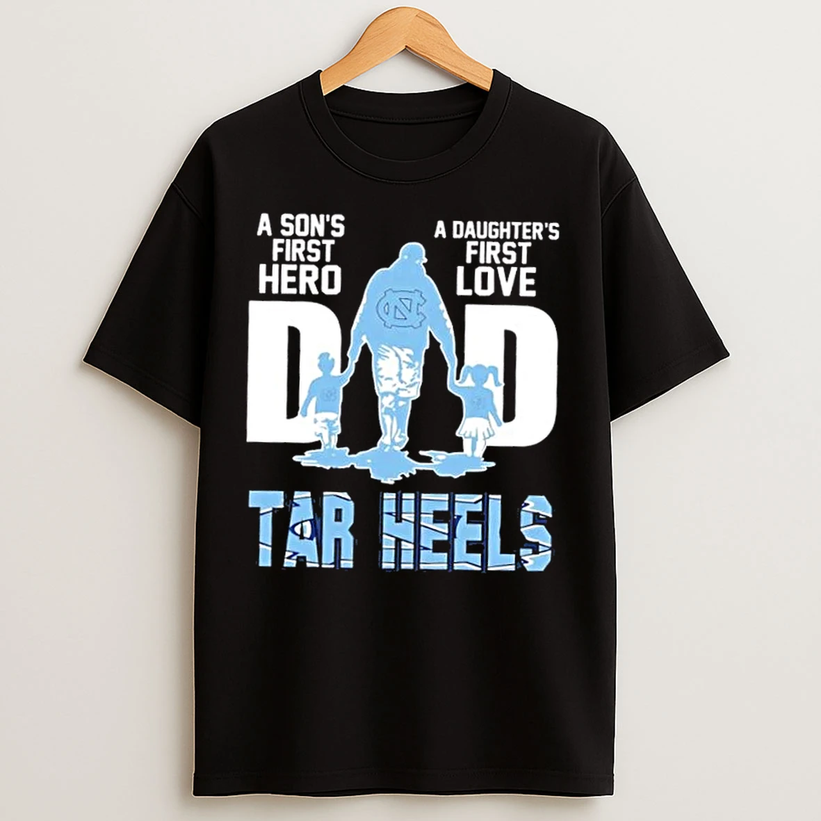 Classic North Carolina Tar Heels A Sons First Hero A Daughters First Love Dad T Shirts