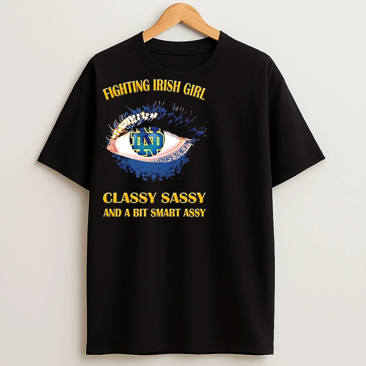 Classic Notre Dame Fighting Irish Eye Girl Fans Classy Sassy And A Bit Smart Assy T Shirts
