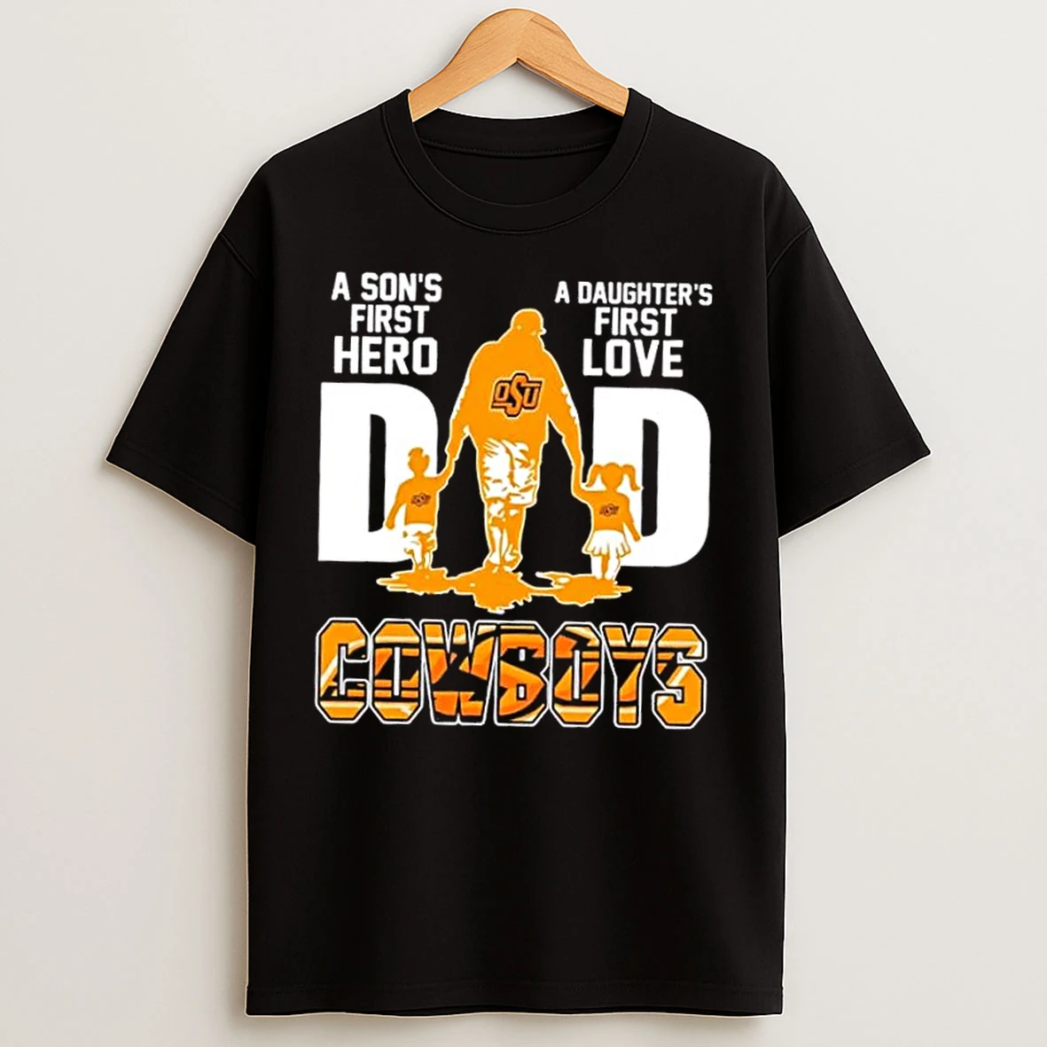 Classic Oklahoma State Cowboys A Sons First Hero A Daughters First Love Dad T Shirts