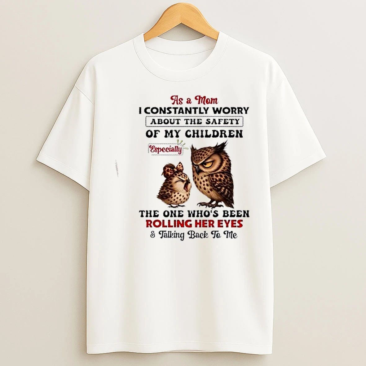 Classic Owls As A Mom I Constantly Worry About The Safety Of My Children Especially The One Whos Been Rolling Her Eyes T Shirts