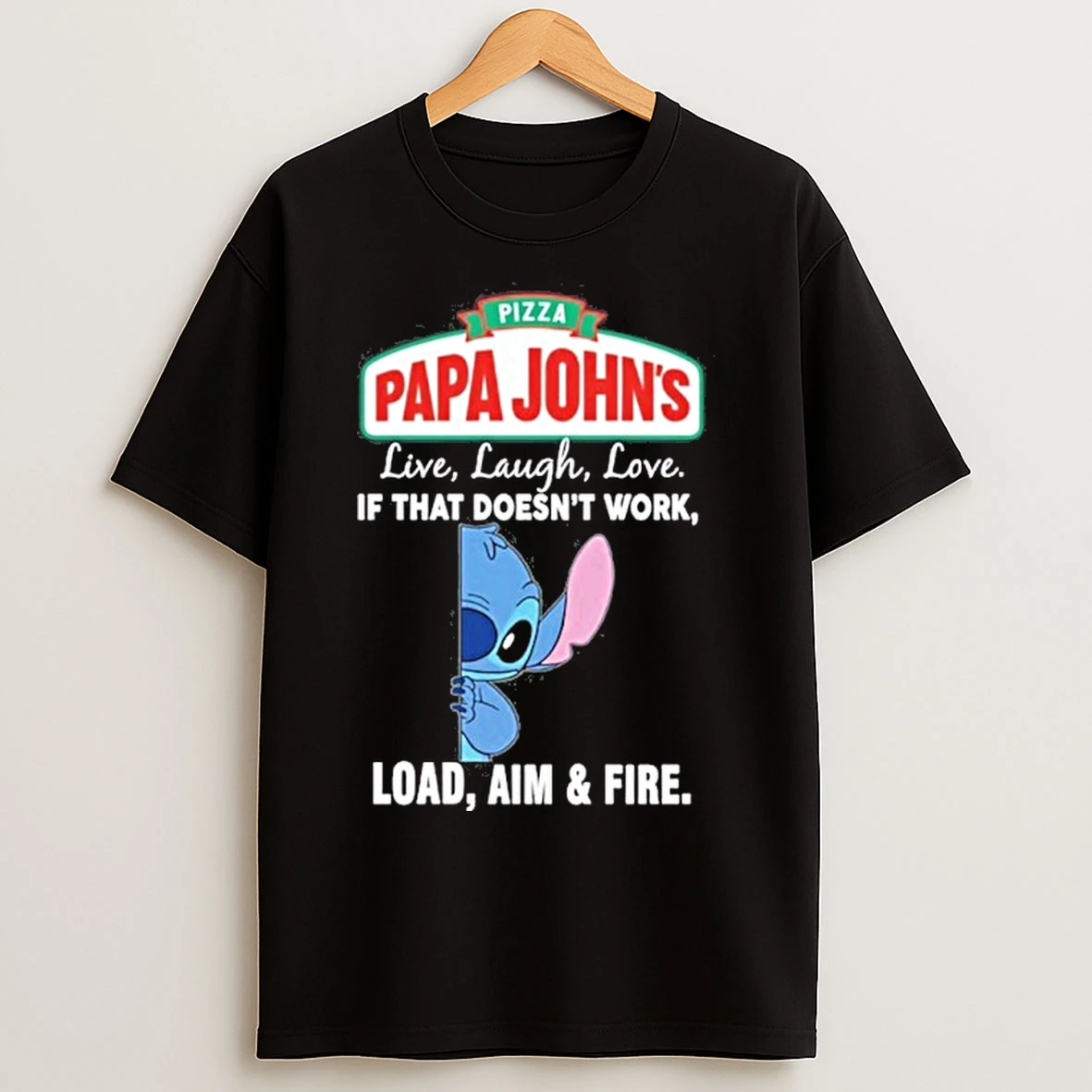 Classic Papa Johns X Stitch Live Laugh Love If That Doesnt Work Load Aim Fire T Shirts