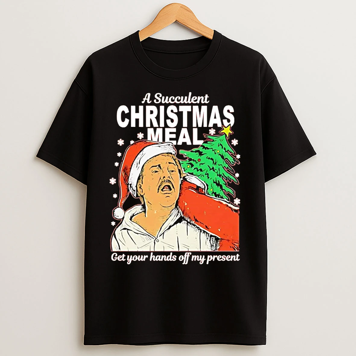 Classic Paul Charles A Succulent Christmas Meal Get Your Hands Off My Present T Shirts
