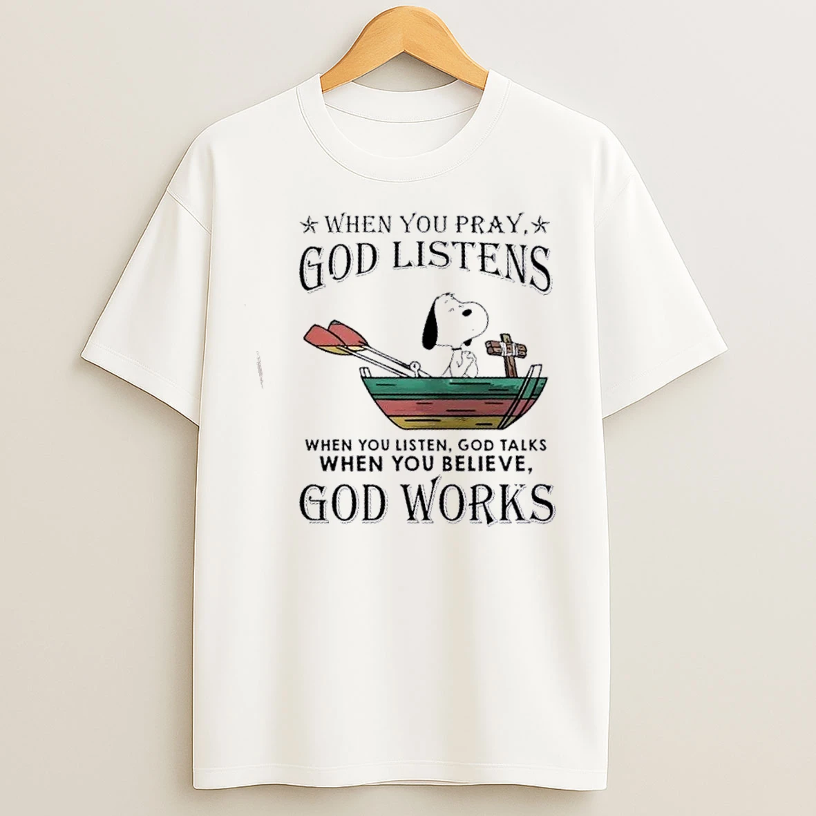 Classic Peanuts Snoopy When You Pray God Listens When You Listen God Talks When You Believe God Works T Shirts