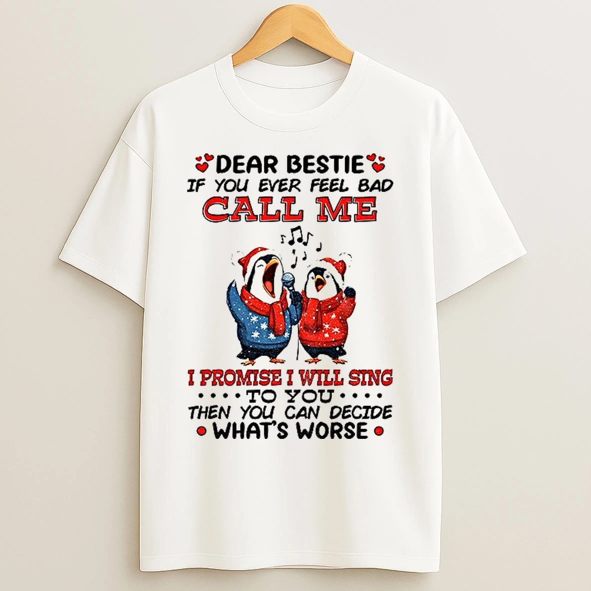 Classic Penguin Dear Bestie If You Ever Feel Bad Call Me I Promise I Will Sing To You Then You Can Decide Christmas T Shirts