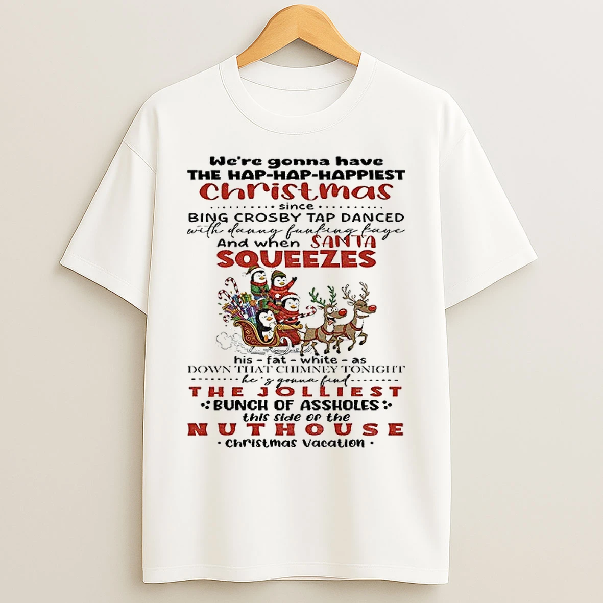Classic Penguins Santa Were Gonna Have The Hap Hap Happiest Christmas Since Bing Crosby Tap Danced With Danny Fucking Christmas T Shirts
