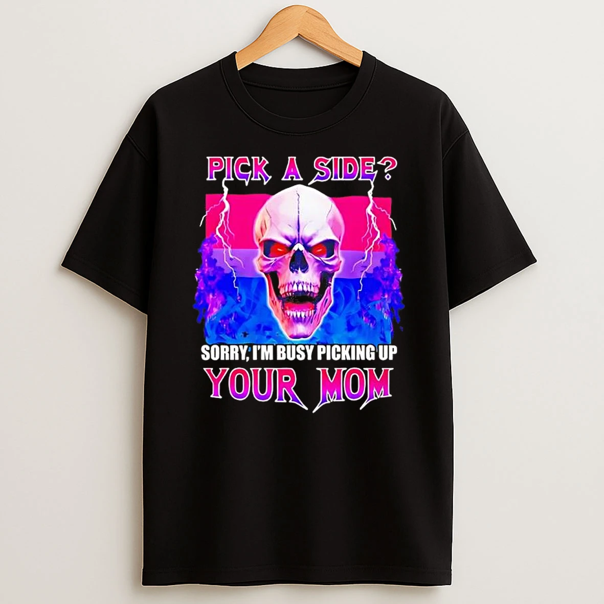 Classic Pick A Side Sorry Im Busy Picking Up Your Mom T Shirts