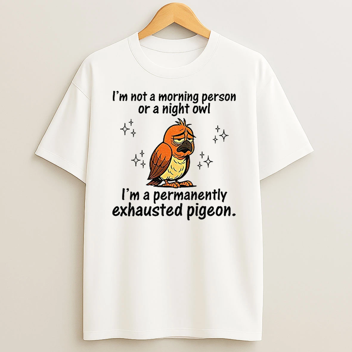 Classic Pigeon Im Not A Morning Person Or A Night Owl Im A Permanently Exhausted Pigeon T Shirts