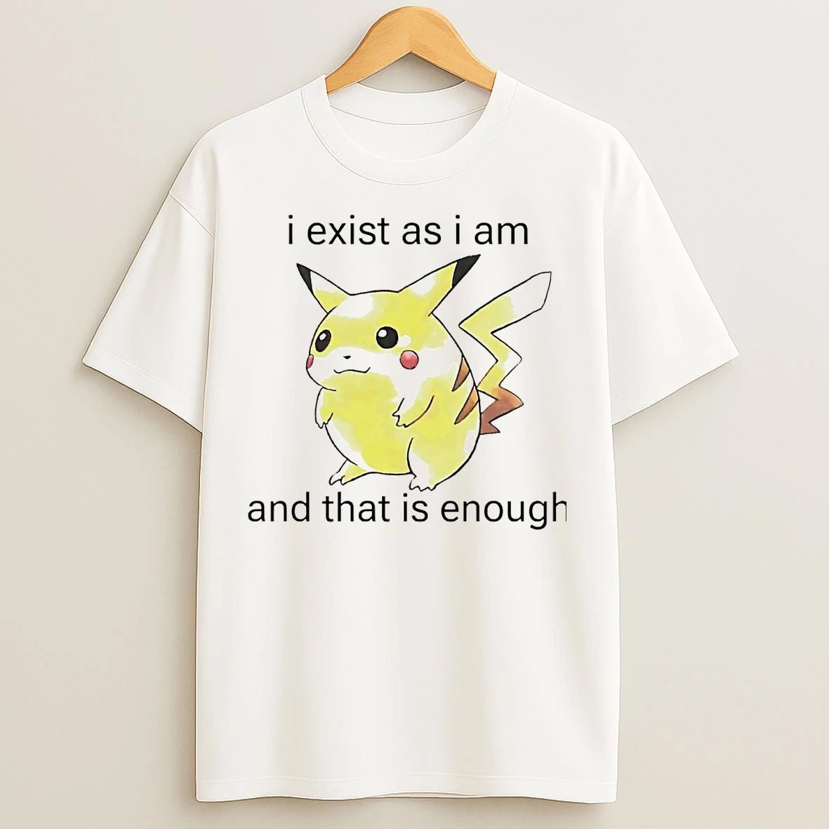 Classic Pikachu I Exist As I Am And That Is Enough T Shirts