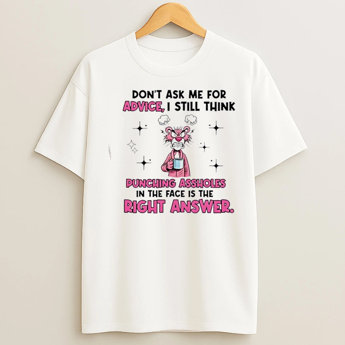 Classic Pink Panther Dont Ask Me For Advice I Still Think Punching Assholes In The Face Is The Right Answer T Shirts