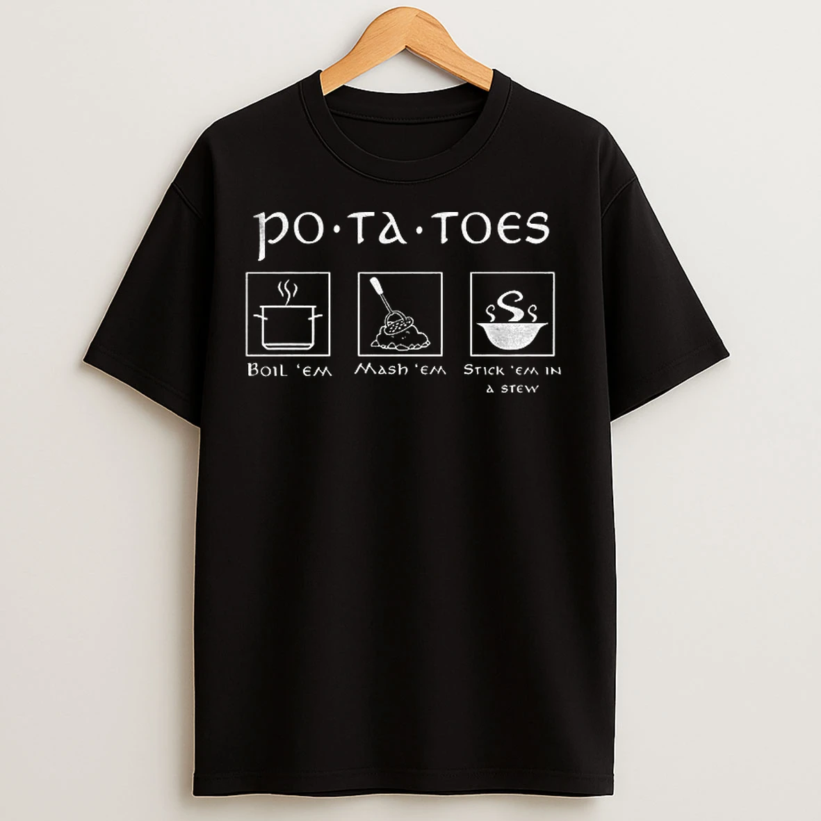 Classic Po Tay Toes Stick Em In A Stew Boil Em Mash Em T Shirts