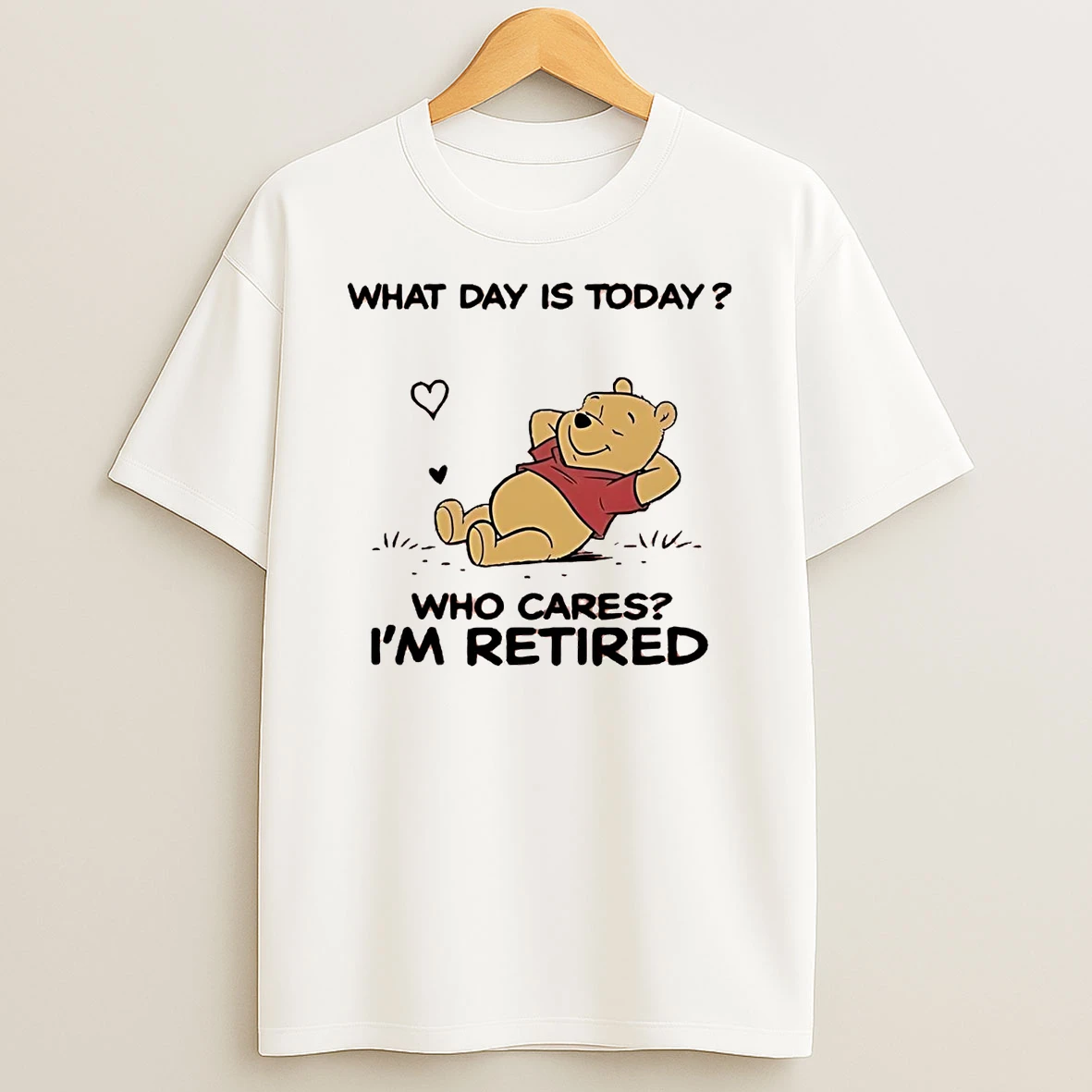 Classic Pooh What Day Is Today Who Cares Im Retired T Shirts