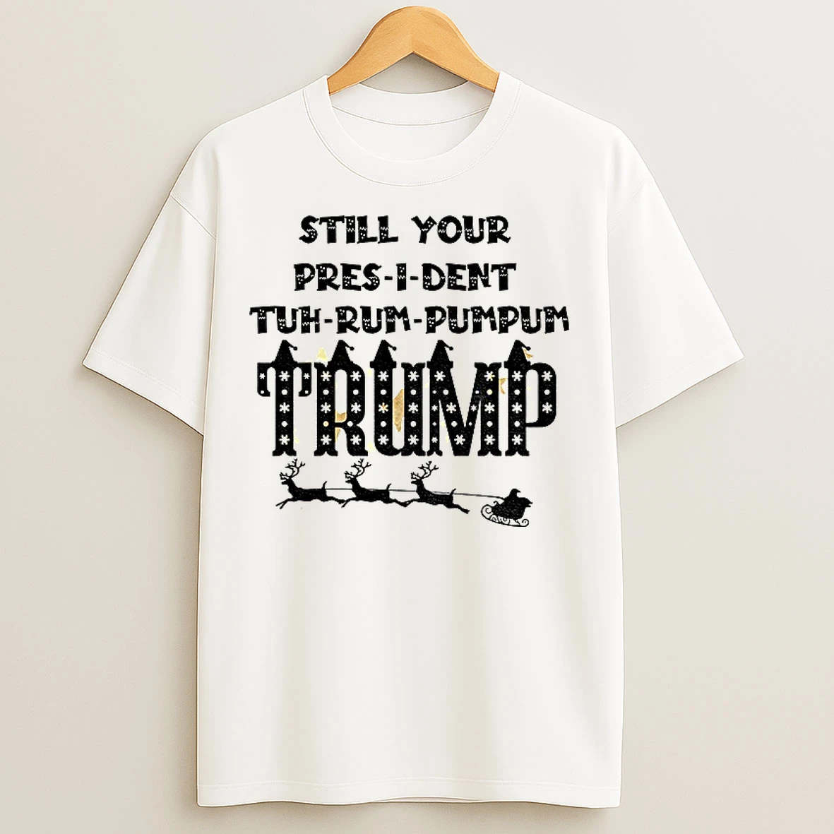 Classic President Trump Still Your Pres I Dent Tuh Rum Pumpum Trump Republican Merry Christmas T Shirts