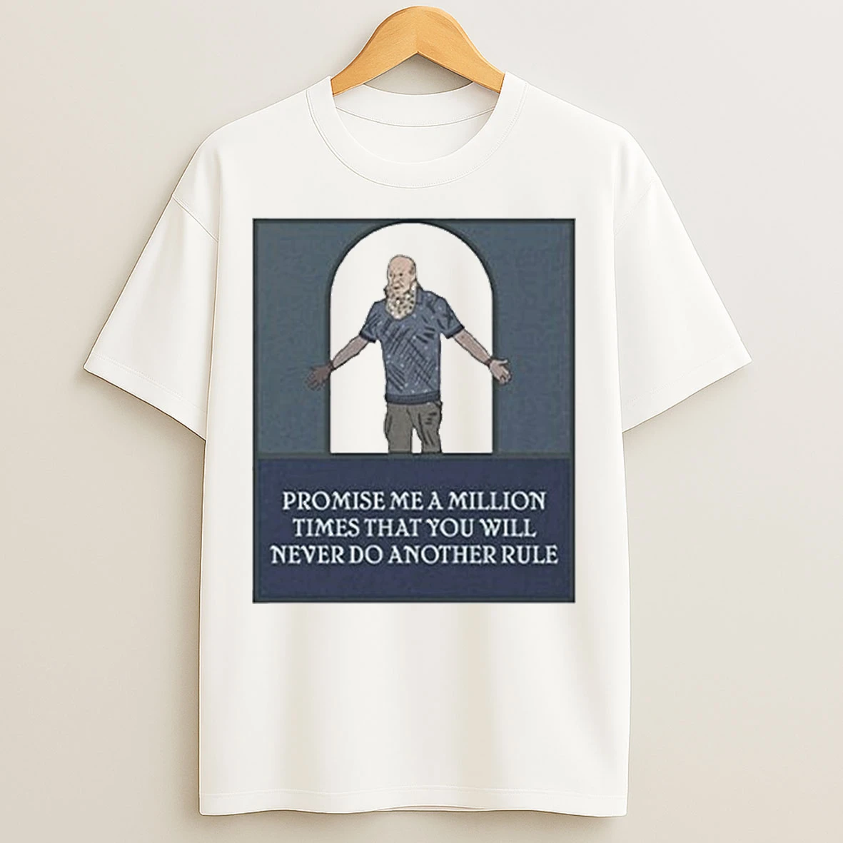 Classic Promise Me A Million Times That You Will Never Do Another Rule T Shirts