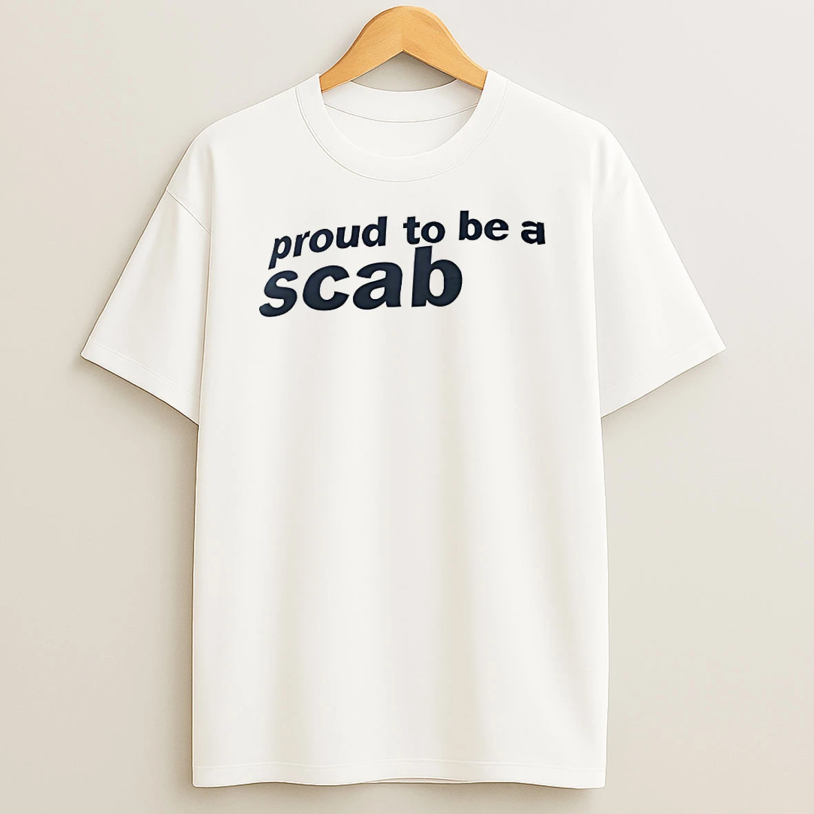 Classic Proud To Be A Scab T Shirts
