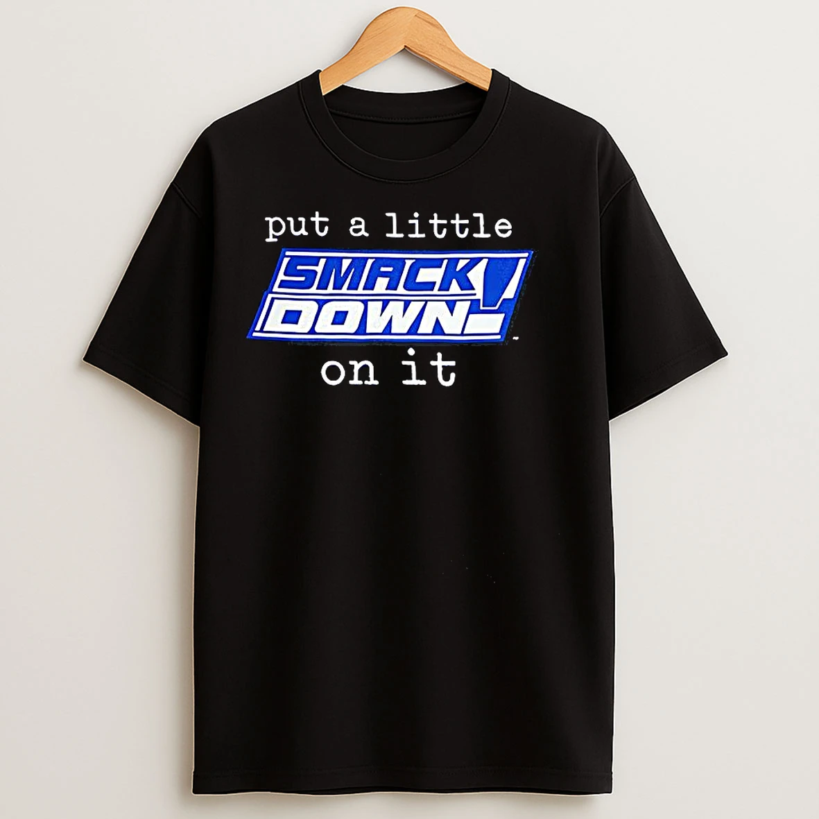 Classic Put A Little On It Smackdown Logo T Shirts