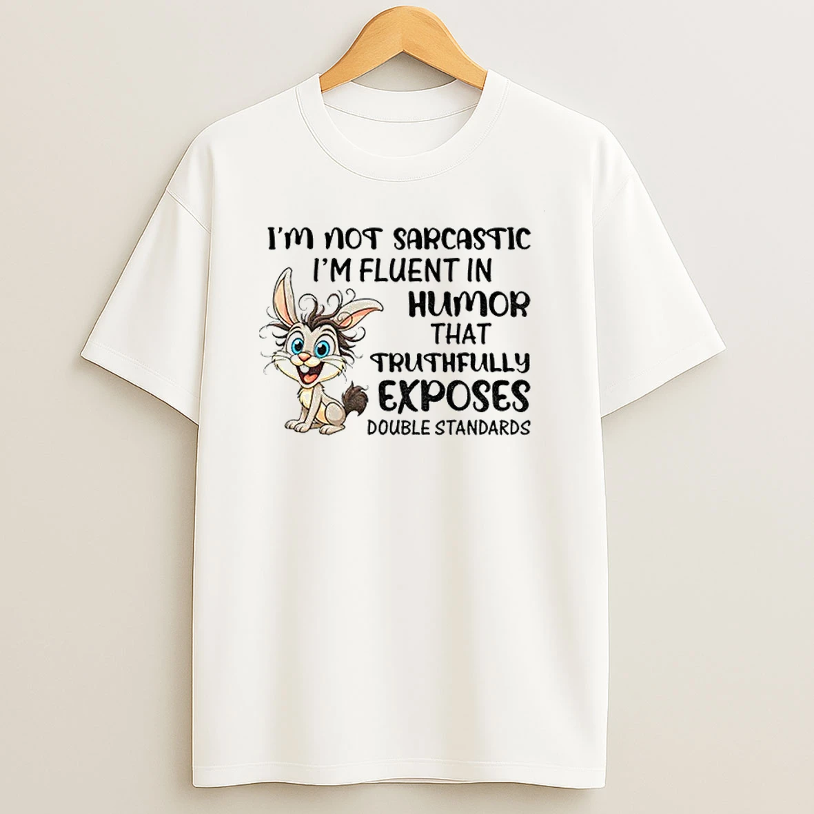 Classic Rabbit Im Not Sarcastic Im Fluent In Humor That Truthfully Exposes Double Standards T Shirts