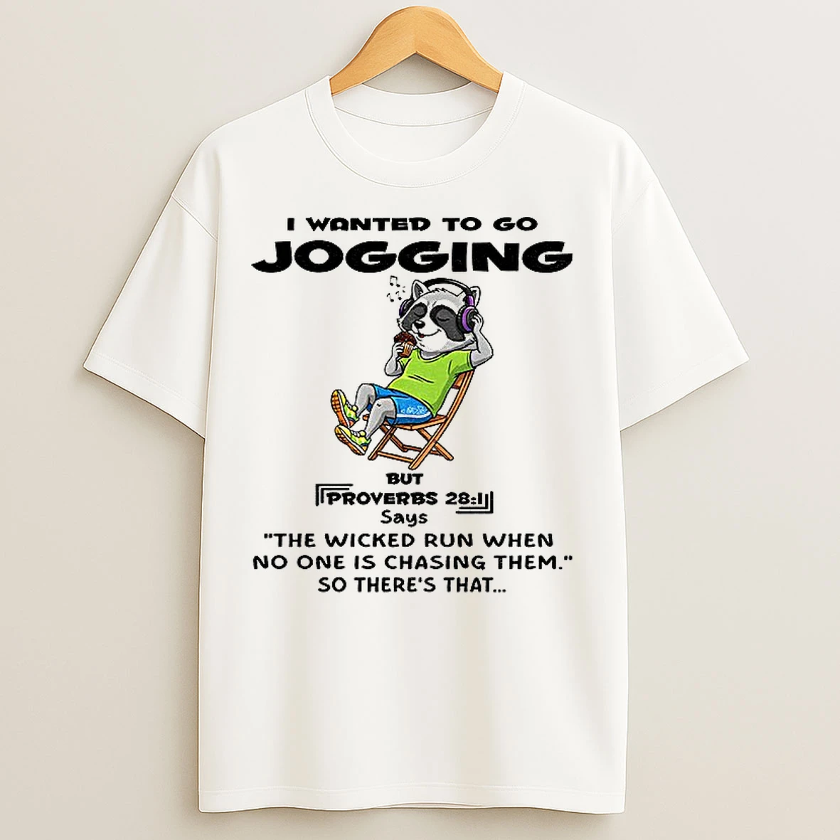 Classic Raccoon I Wanted To Go Jogging But Proverbs Says The Wicked Run When No One Is Chasing Them So Theres That T Shirts